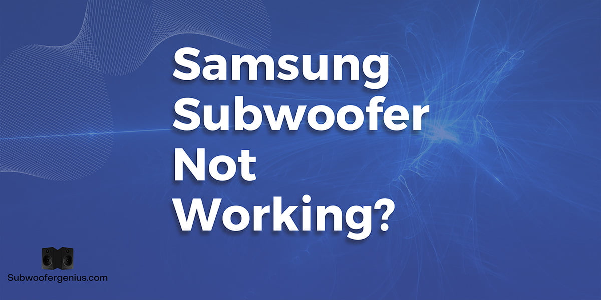 Samsung Subwoofer Not Working? [Try This To Fix]