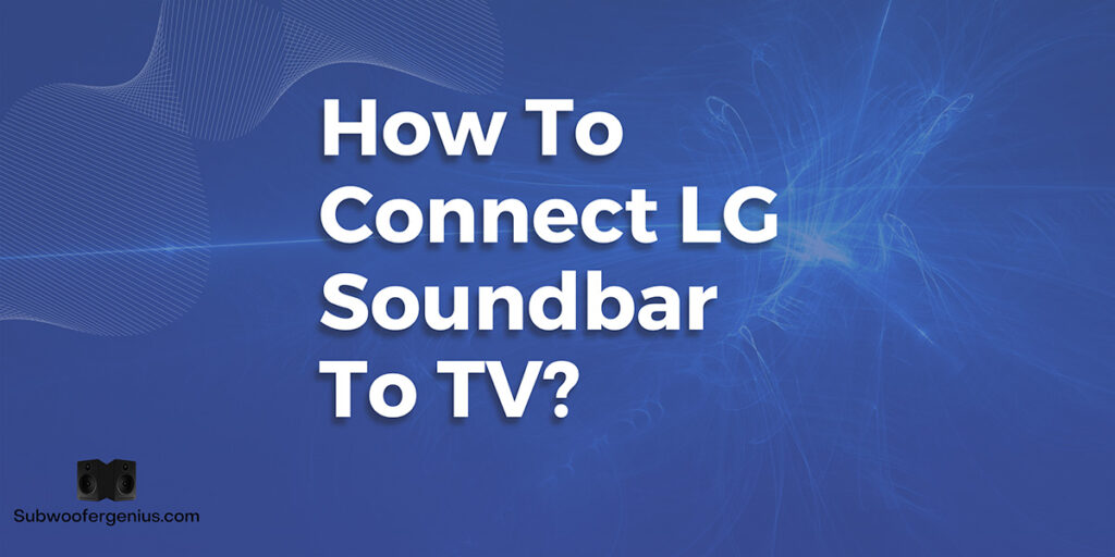How To Connect LG Soundbar To TV?