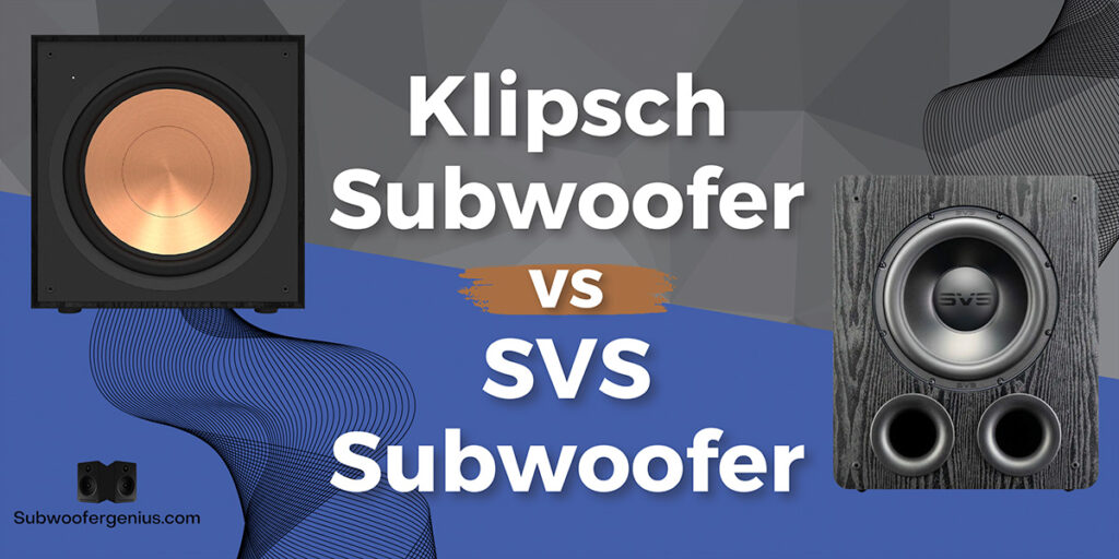 Klipsch Subwoofer vs SVS Subwoofer